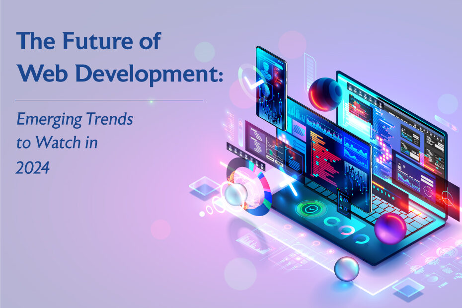 The Future of Web Development: Emerging Trends to Watch in 2024